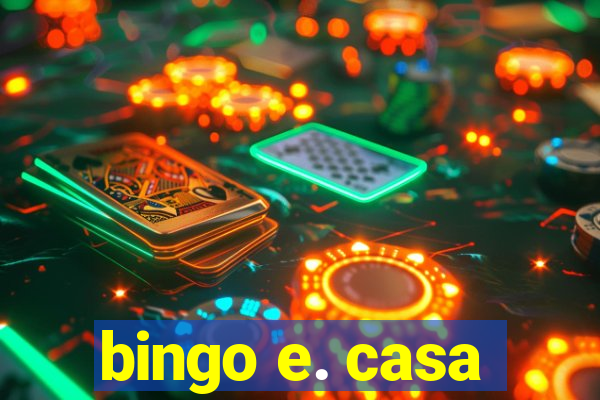 bingo e. casa