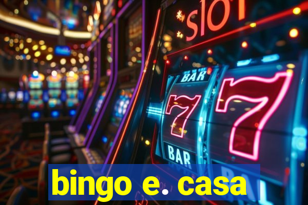 bingo e. casa