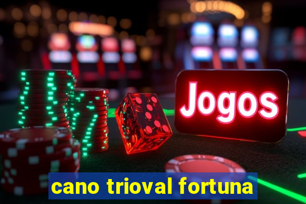 cano trioval fortuna