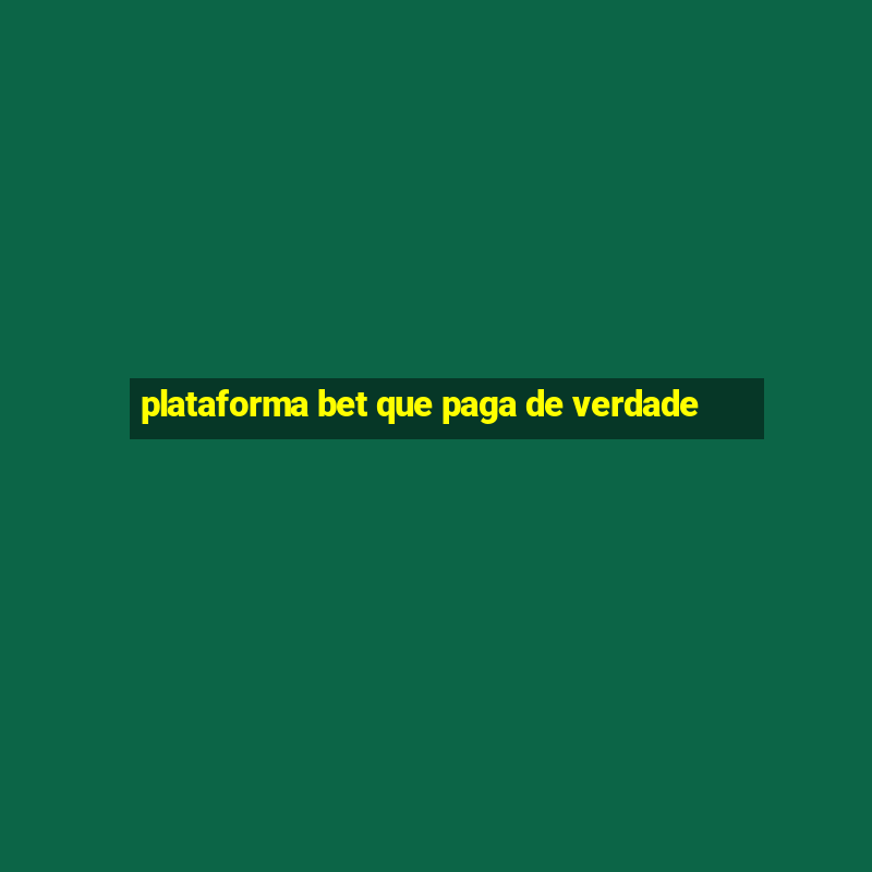 plataforma bet que paga de verdade