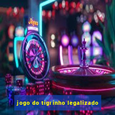 jogo do tigrinho legalizado