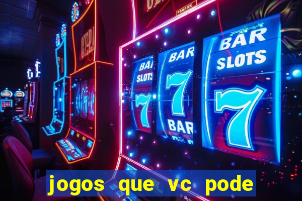 jogos que vc pode ganhar dinheiro