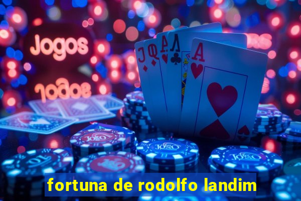 fortuna de rodolfo landim