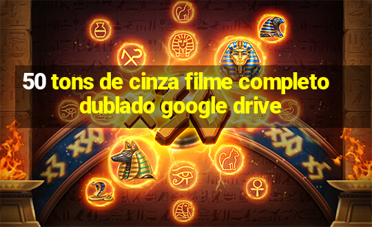 50 tons de cinza filme completo dublado google drive