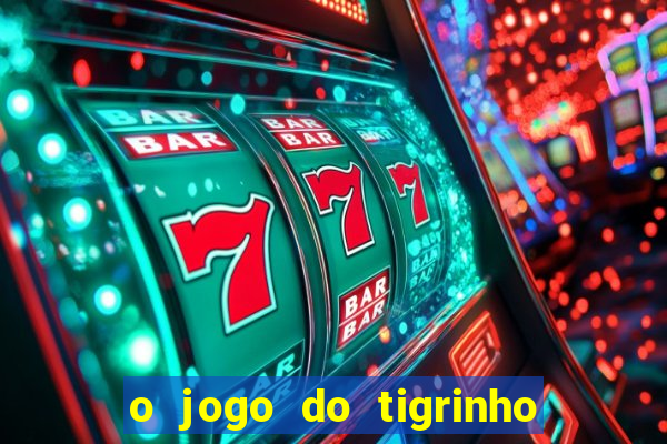 o jogo do tigrinho é confiável