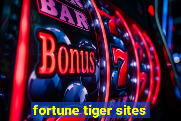 fortune tiger sites