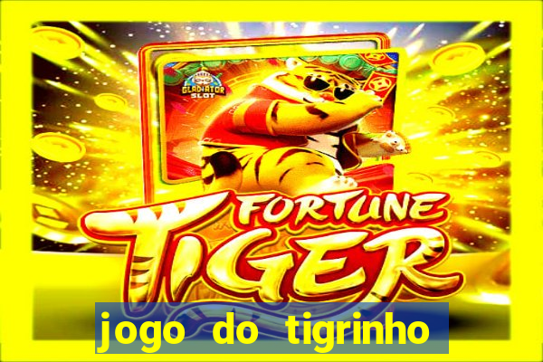 jogo do tigrinho de ganhar dinheiro de verdade