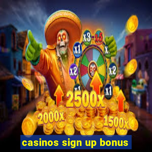 casinos sign up bonus