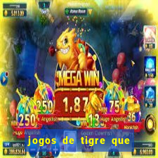 jogos de tigre que ganha dinheiro