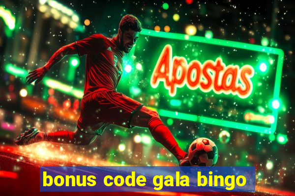 bonus code gala bingo