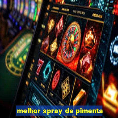 melhor spray de pimenta