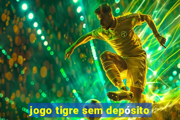 jogo tigre sem depósito