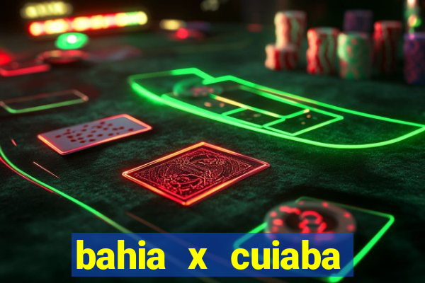 bahia x cuiaba onde assistir