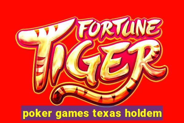 poker games texas holdem