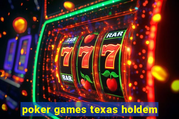 poker games texas holdem