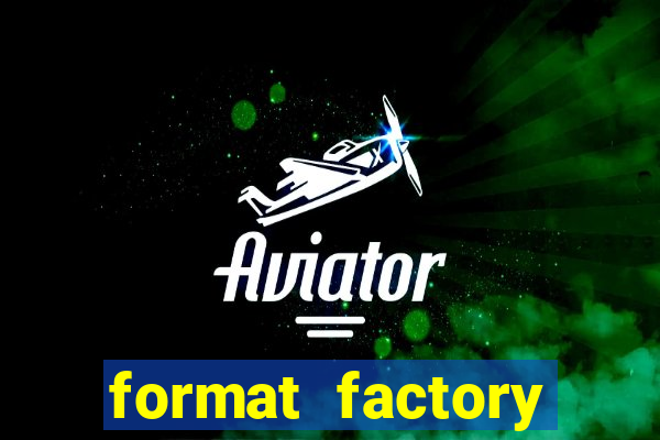 format factory windows 7