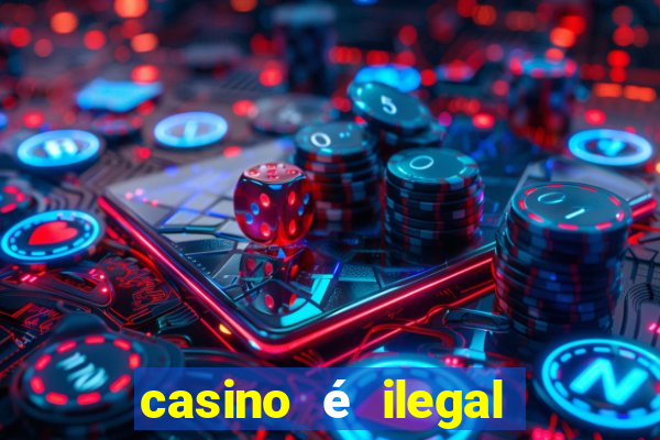 casino é ilegal no brasil