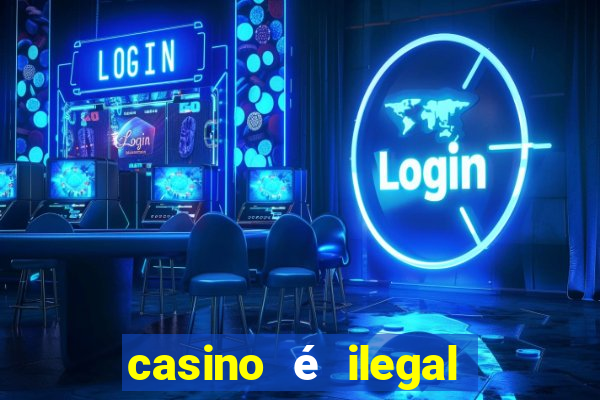 casino é ilegal no brasil