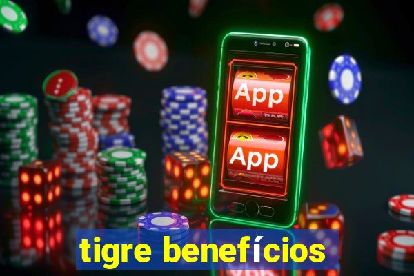 tigre benefícios