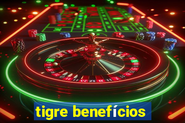 tigre benefícios