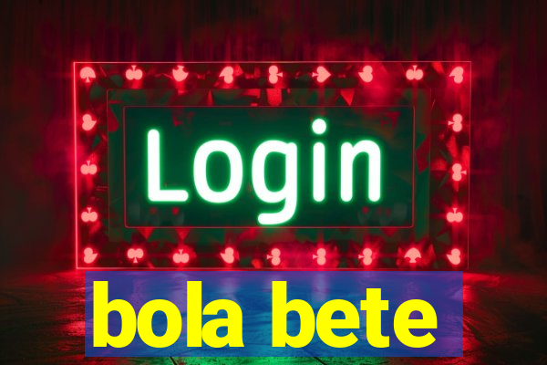 bola bete