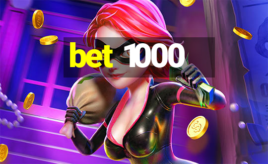 bet 1000