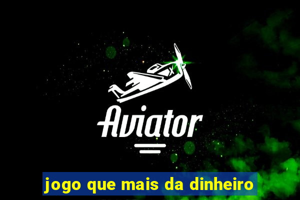 jogo que mais da dinheiro