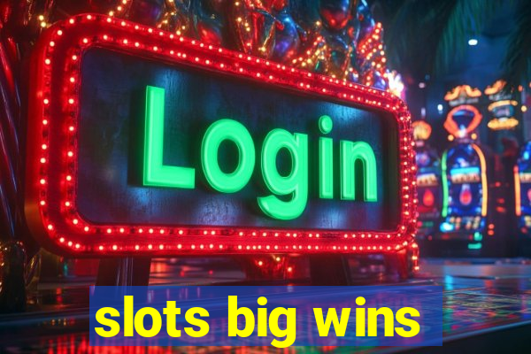 slots big wins