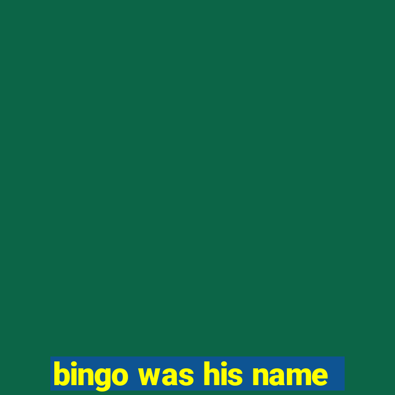 bingo was his name