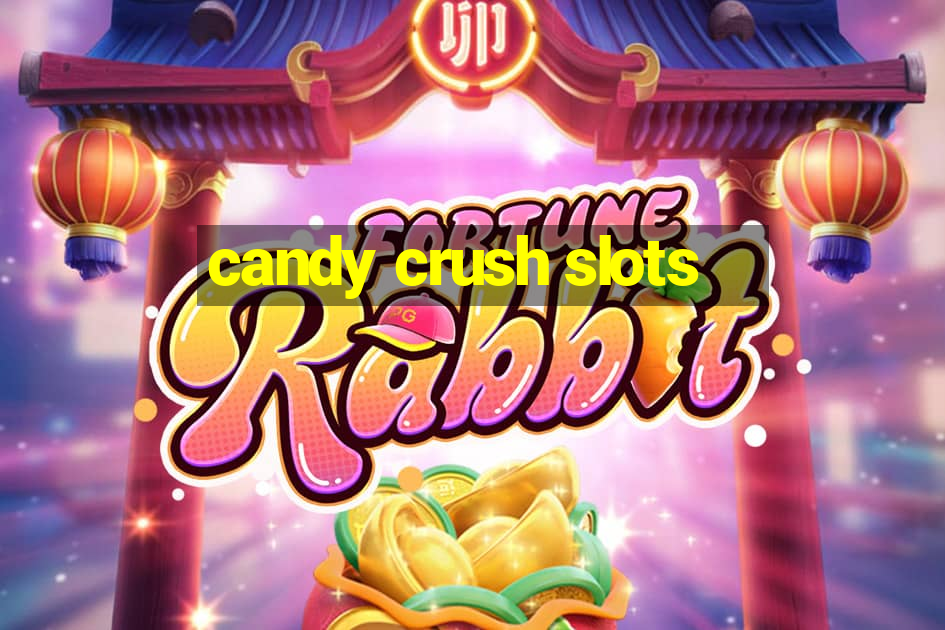 candy crush slots