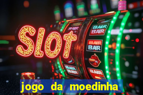 jogo da moedinha que ganha dinheiro