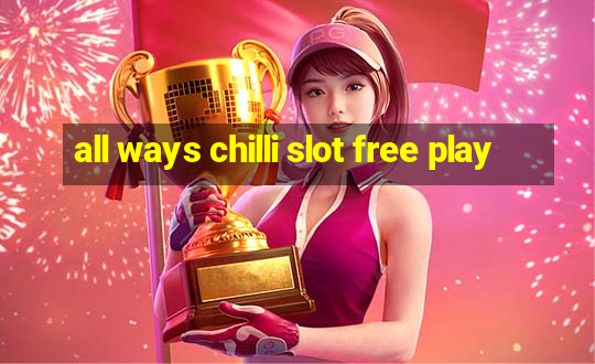 all ways chilli slot free play