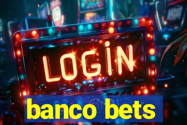 banco bets