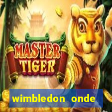 wimbledon onde assistir 2024