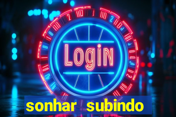 sonhar subindo degraus jogo do bicho