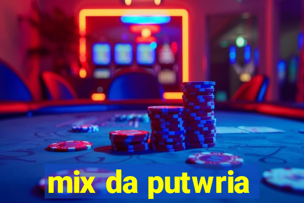 mix da putwria