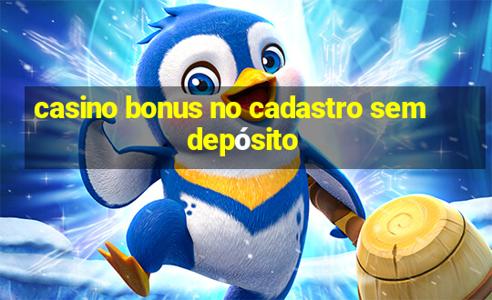 casino bonus no cadastro sem depósito