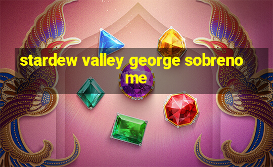 stardew valley george sobrenome