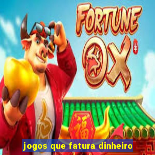 jogos que fatura dinheiro