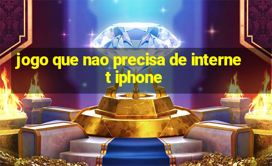 jogo que nao precisa de internet iphone