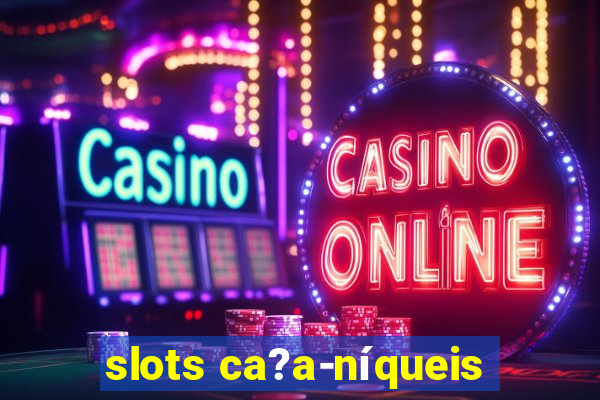 slots ca?a-níqueis