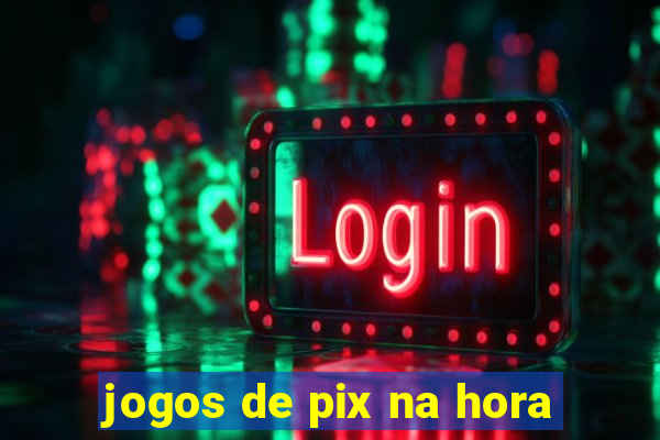 jogos de pix na hora