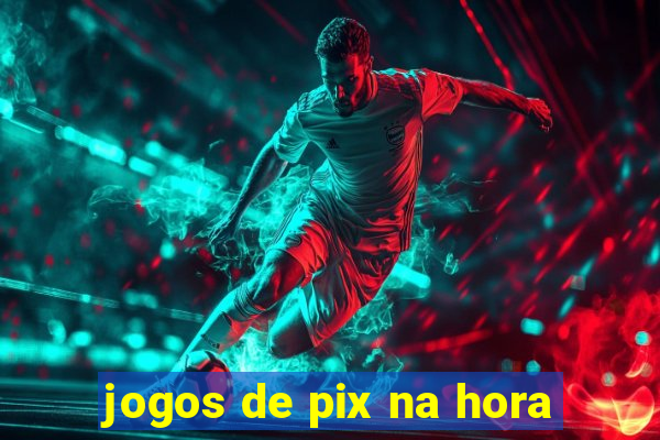 jogos de pix na hora