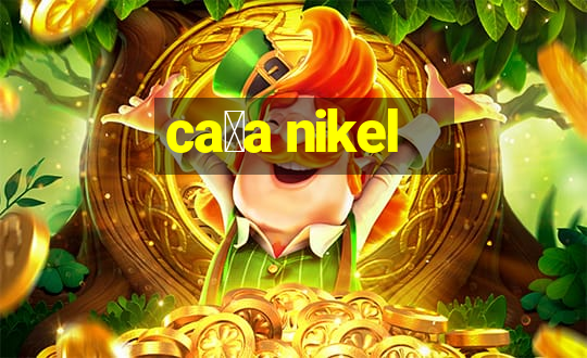 ca莽a nikel