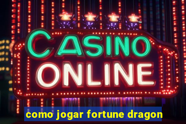 como jogar fortune dragon