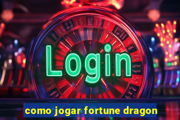 como jogar fortune dragon