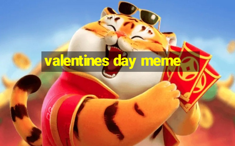 valentines day meme