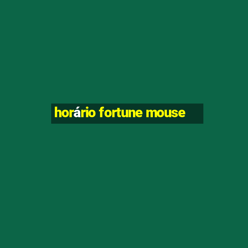 horário fortune mouse