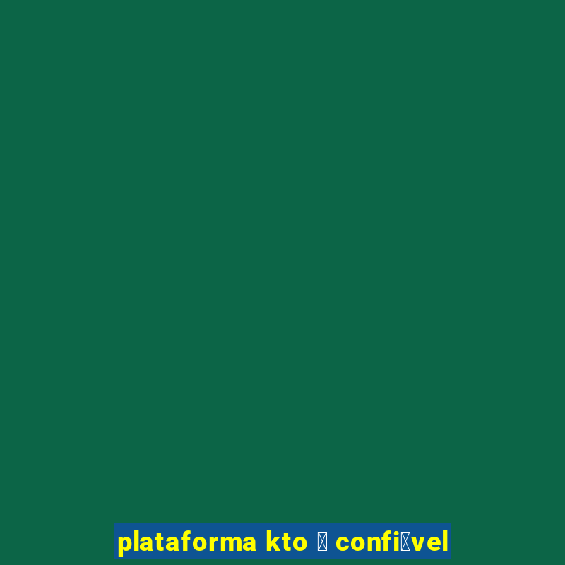 plataforma kto 茅 confi谩vel