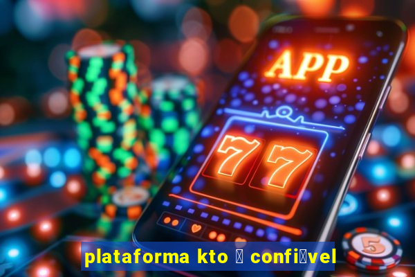 plataforma kto 茅 confi谩vel